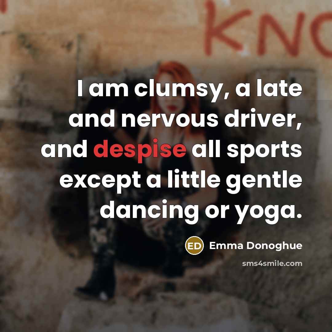 “I am clumsy, a late and nervous driver, and despise…” quote by Emma Donoghue