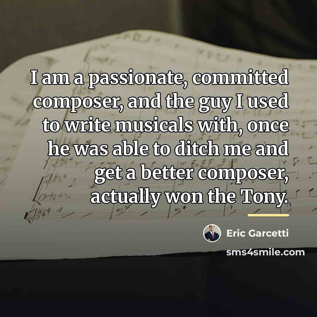 “I am a passionate, committed composer, and the guy I…” quote by Eric Garcetti