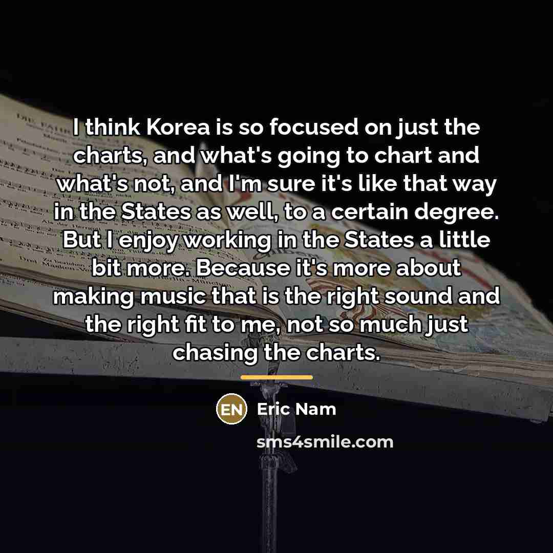 “I think Korea is so focused on just the charts,…” quote by Eric Nam