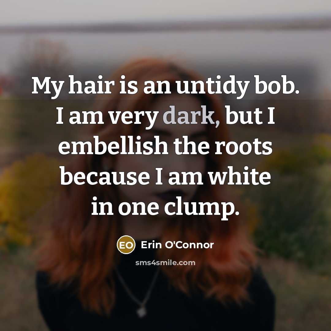“My hair is an untidy bob. I am very dark,…” quote by Erin O'Connor