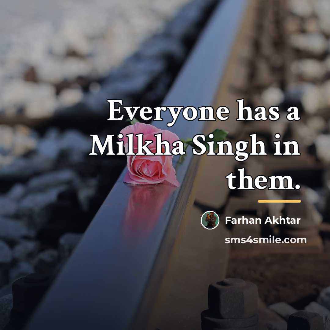 “Everyone has a Milkha Singh in them.…” quote by Farhan Akhtar