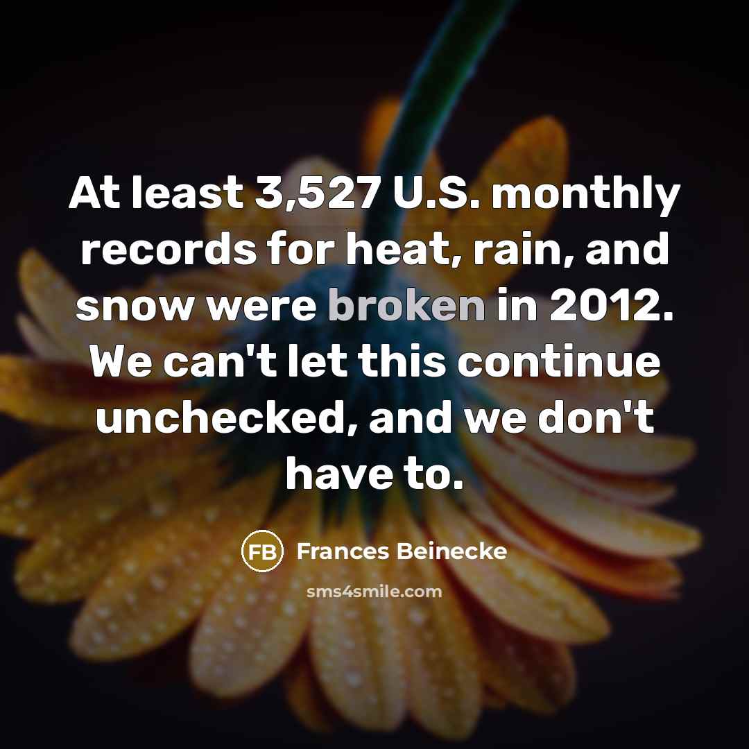 “At least 3,527 U.S. monthly records for heat, rain, and…” quote by Frances Beinecke