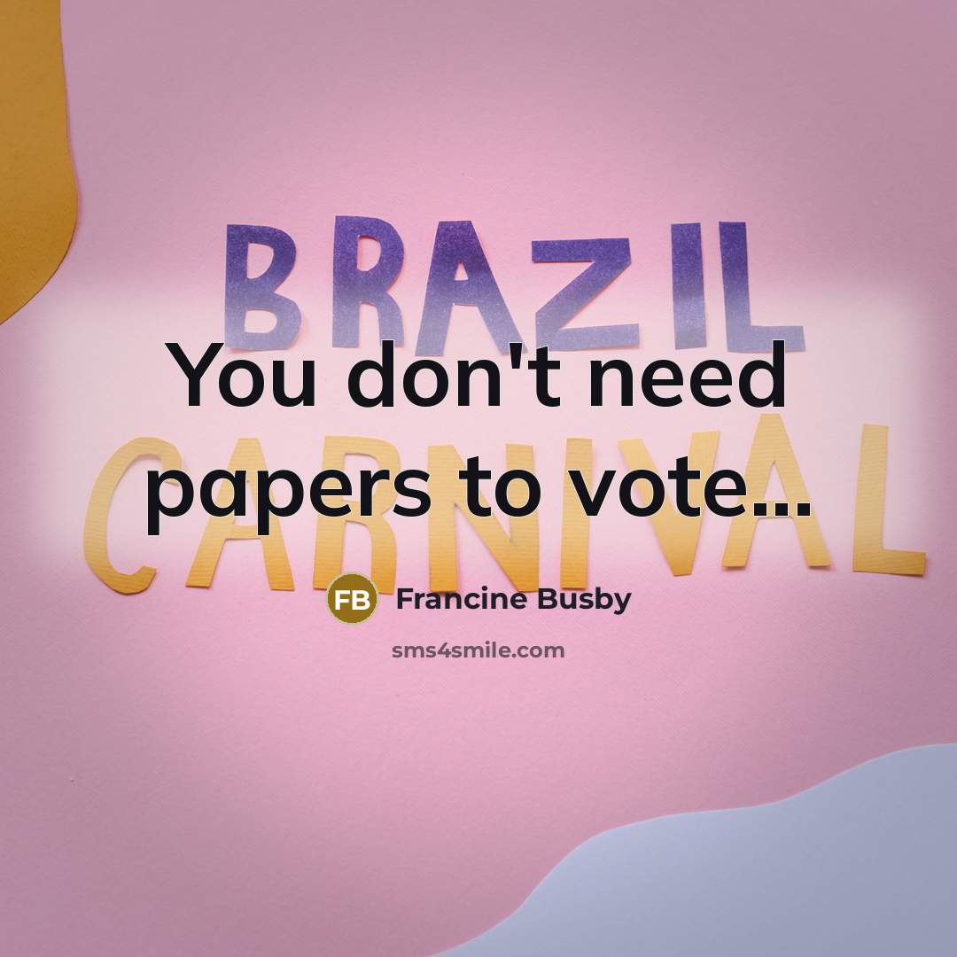 “You don't need papers to vote...…” quote by Francine Busby