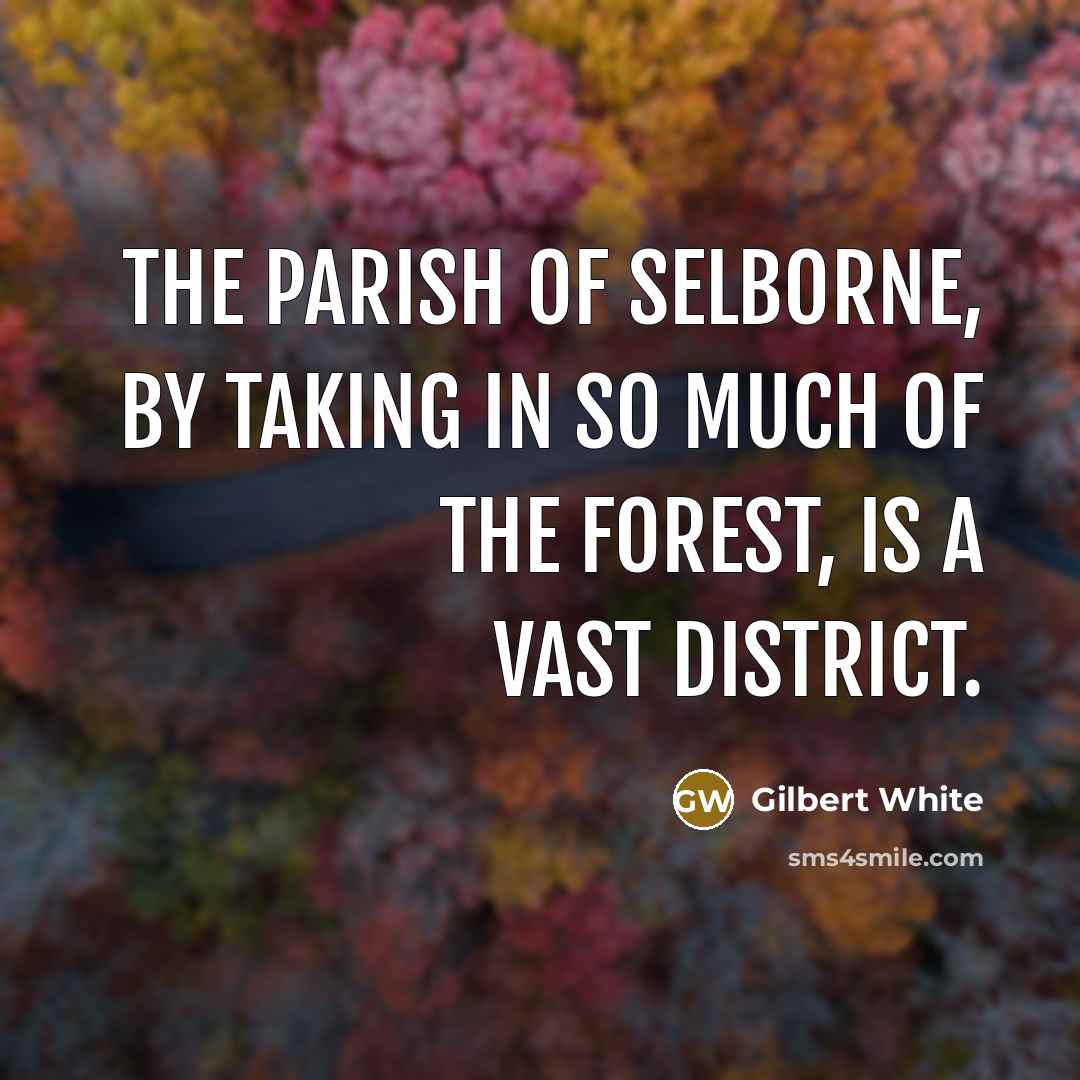 “The parish of Selborne, by taking in so much of…” quote by Gilbert White