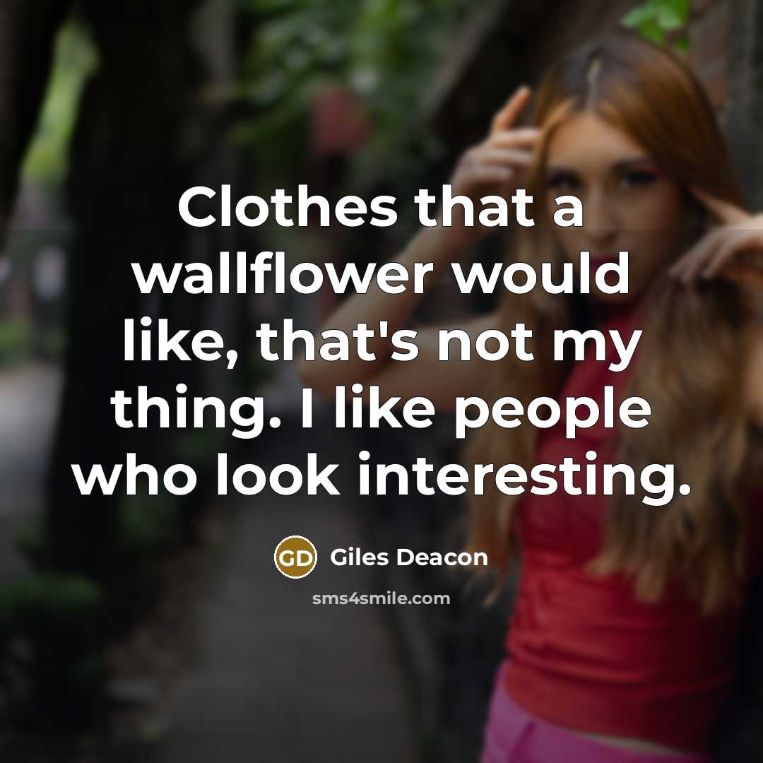 “Clothes that a wallflower would like, that's not my thing.…” quote by Giles Deacon