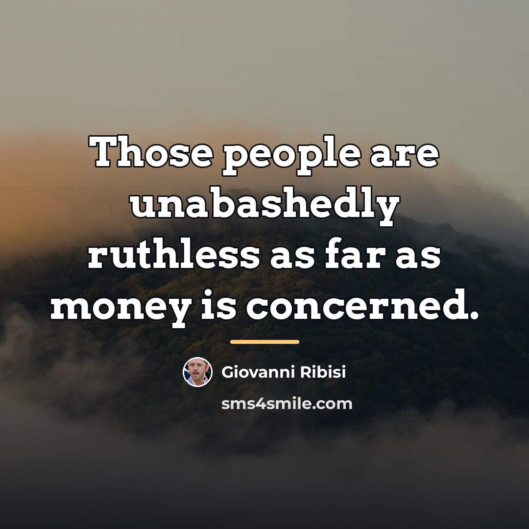 “Those people are unabashedly ruthless as far as money is…” quote by Giovanni Ribisi