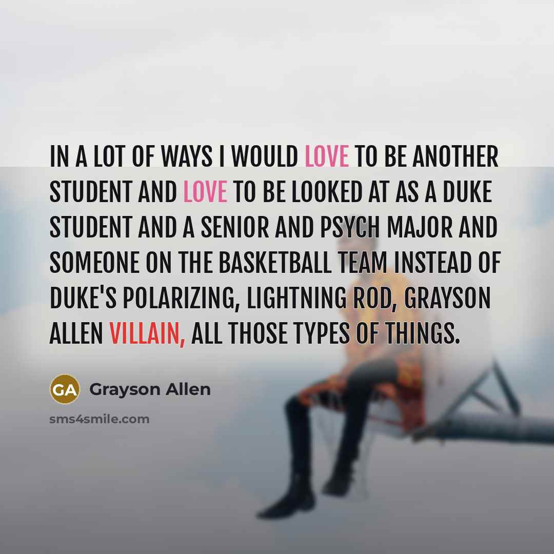 “In a lot of ways I would love to be…” quote by Grayson Allen