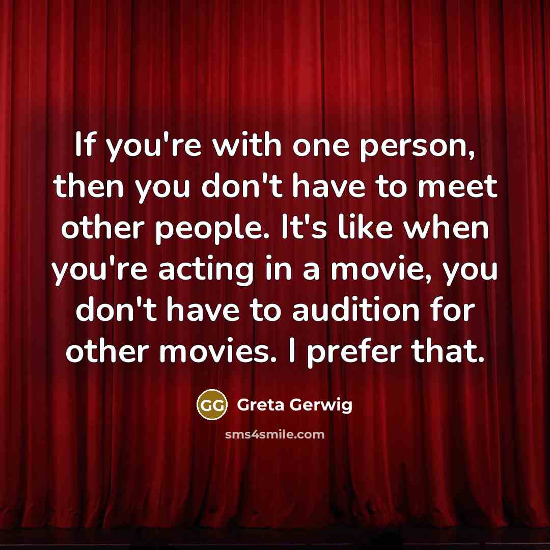 “If you're with one person, then you don't have to…” quote by Greta Gerwig