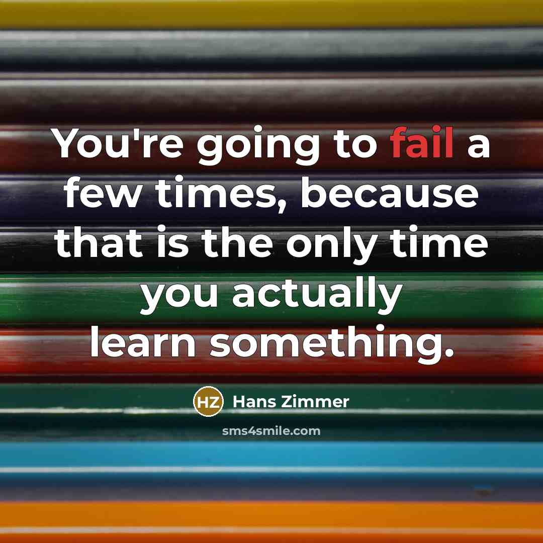 “You're going to fail a few times, because that is…” quote by Hans Zimmer