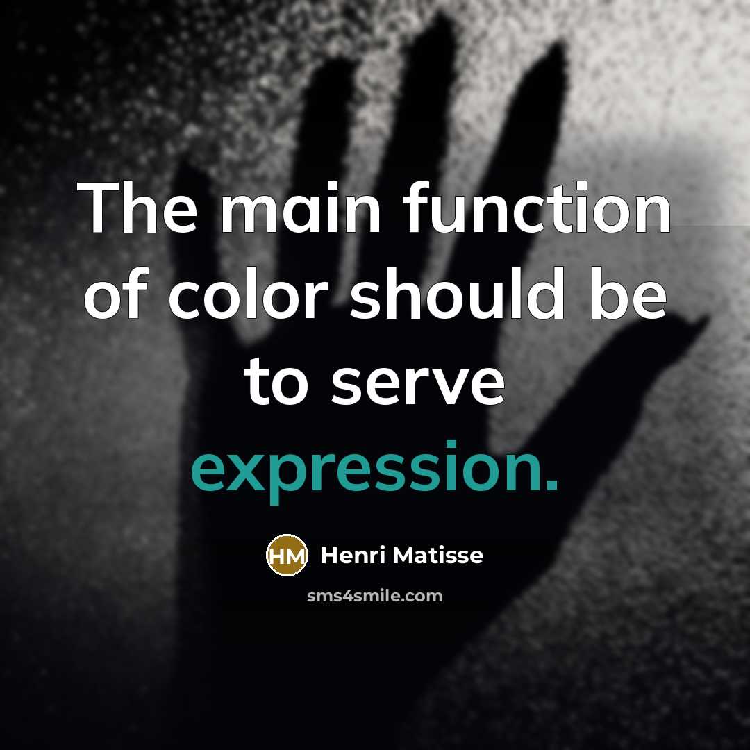 “The main function of color should be to serve expression.…” quote by Henri Matisse