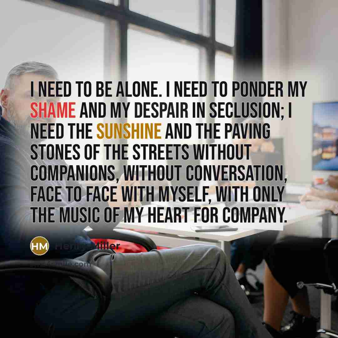 “I need to be alone. I need to ponder my…” quote by Henry Miller