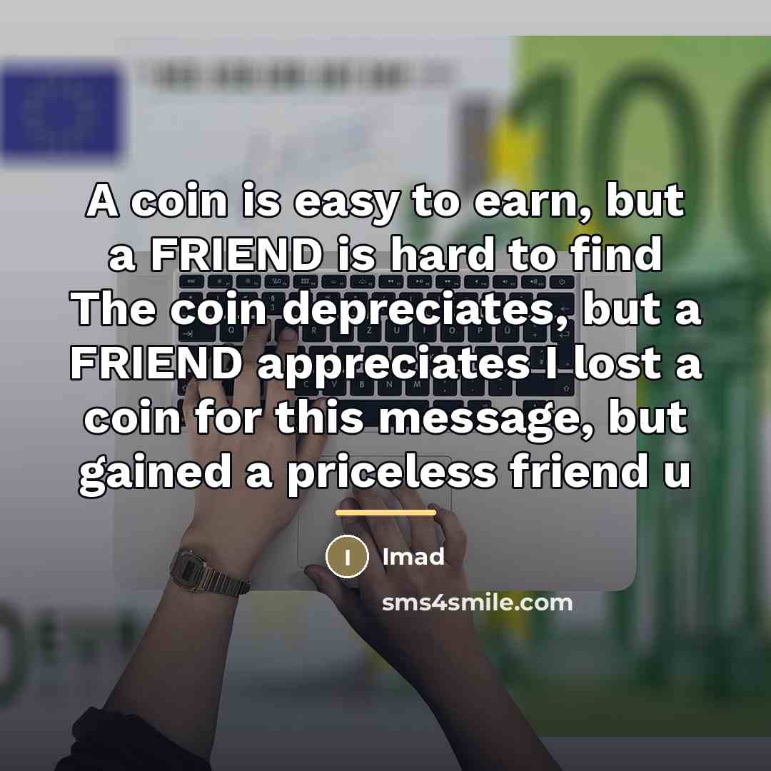 “A coin is easy to earn, but a FRIEND is…” quote by Imad