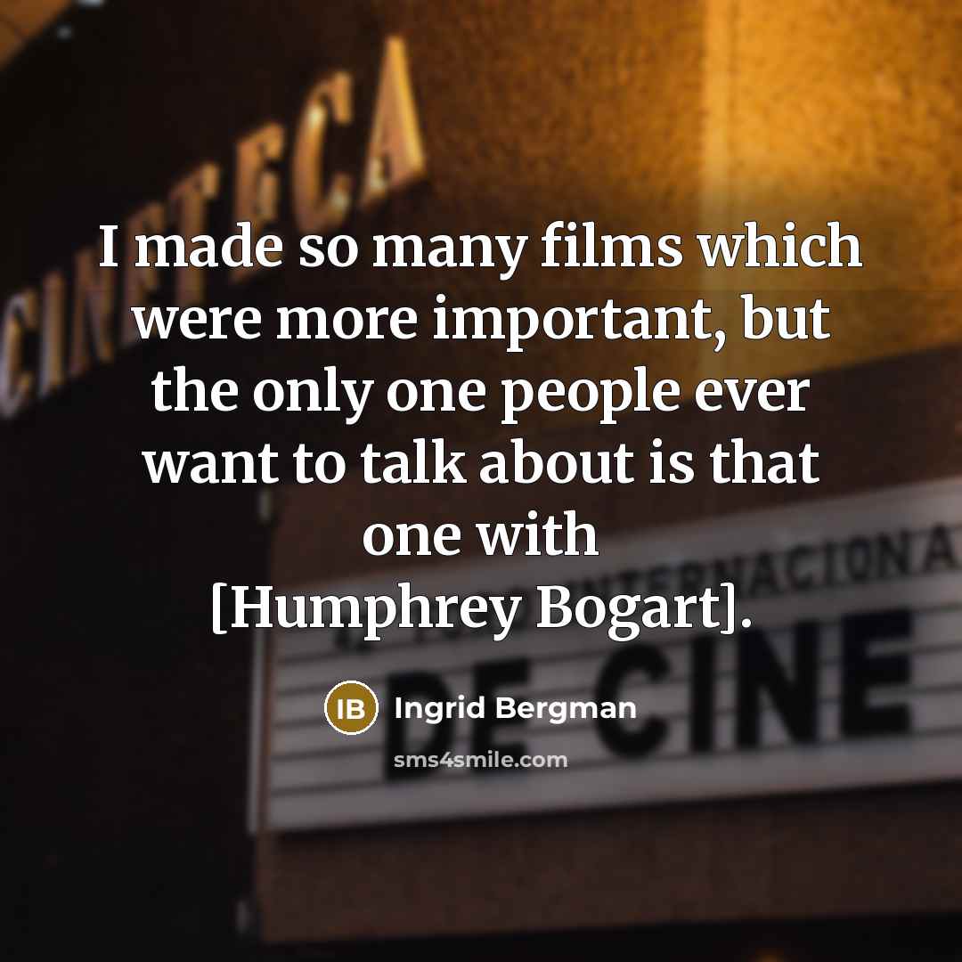 “I made so many films which were more important, but…” quote by Ingrid Bergman