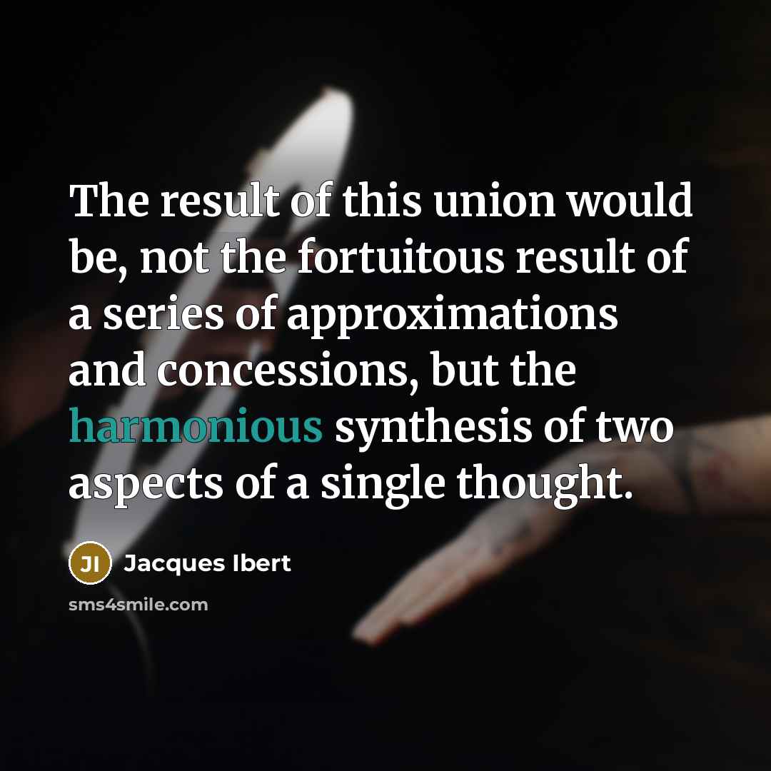 “The result of this union would be, not the fortuitous…” quote by Jacques Ibert