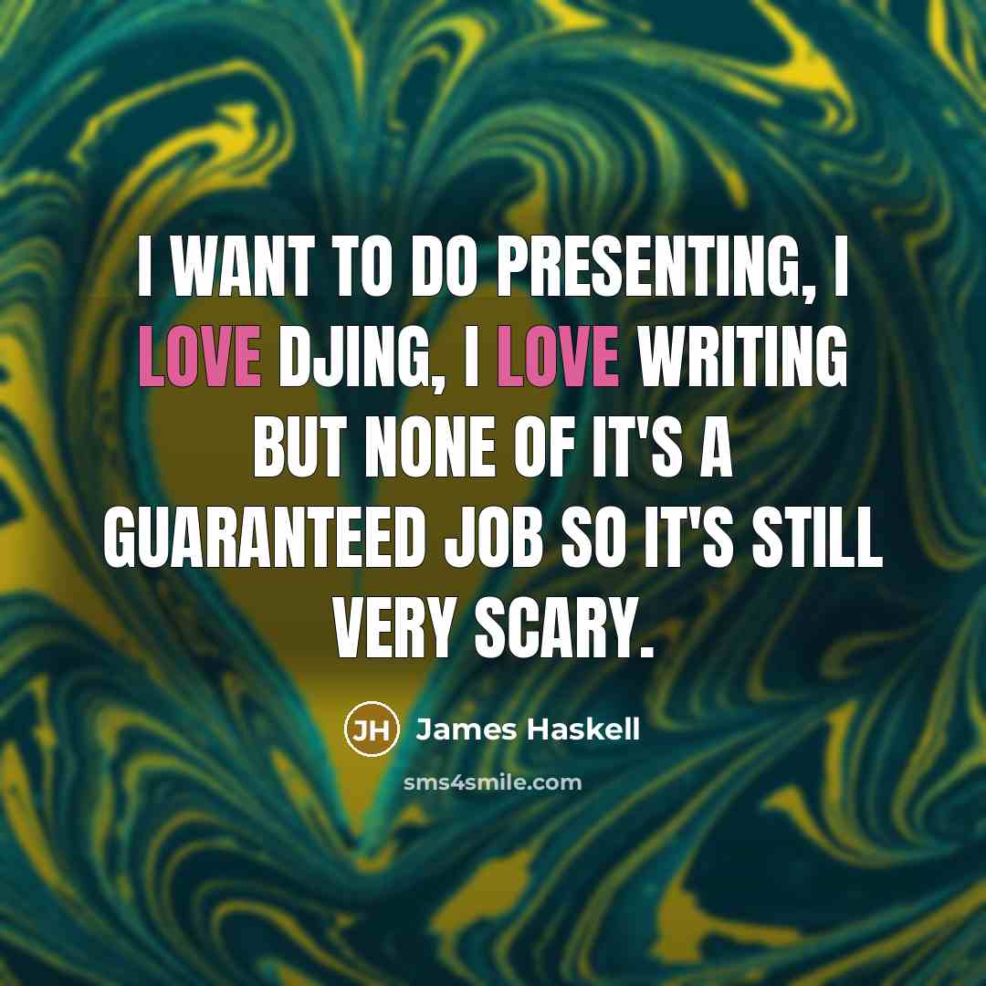 “I want to do presenting, I love DJing, I love…” quote by James Haskell