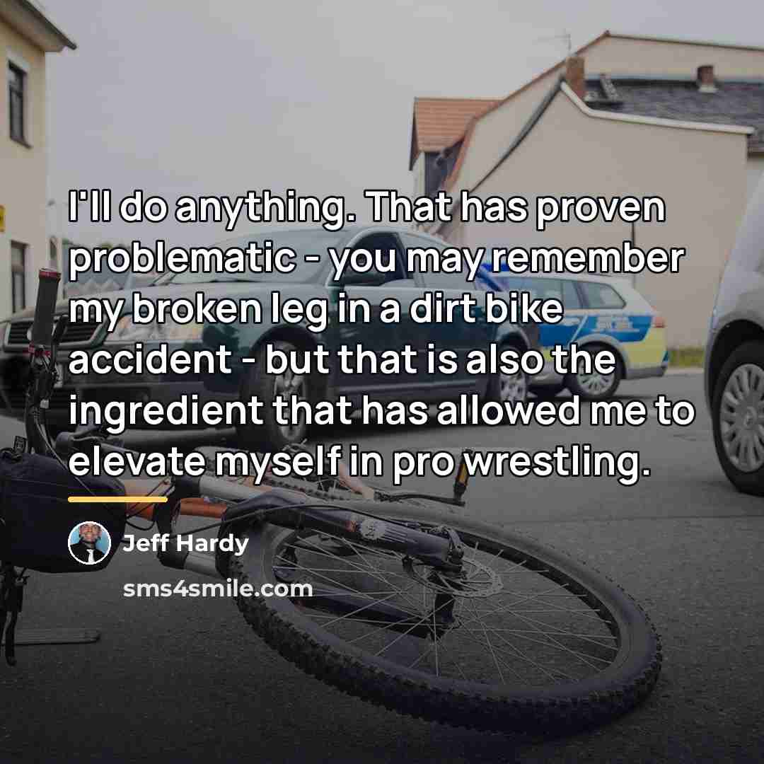 “I'll do anything. That has proven problematic - you may…” quote by Jeff Hardy