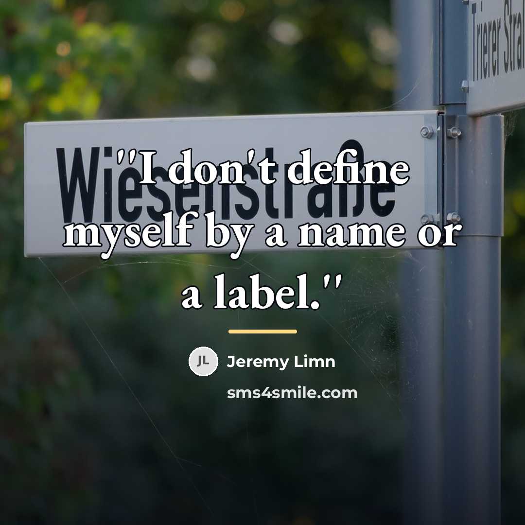 “''I don't define myself by a name or a label.''…” quote by Jeremy Limn