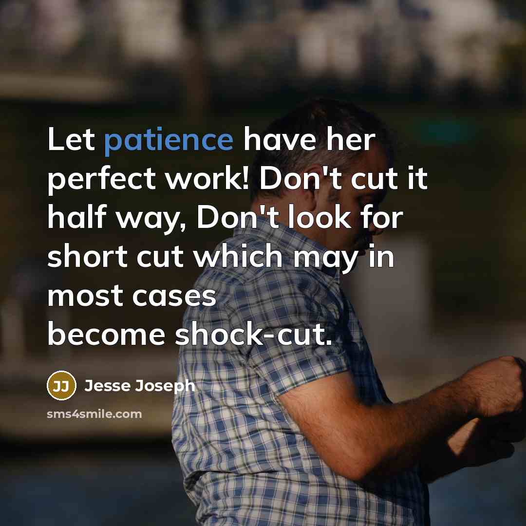 “Let patience have her perfect work! Don't cut it half…” quote by Jesse Joseph