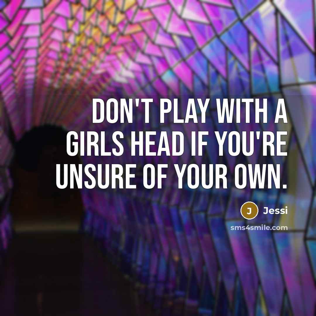 “Don't play with a girls head if you're unsure of…” quote by Jessi