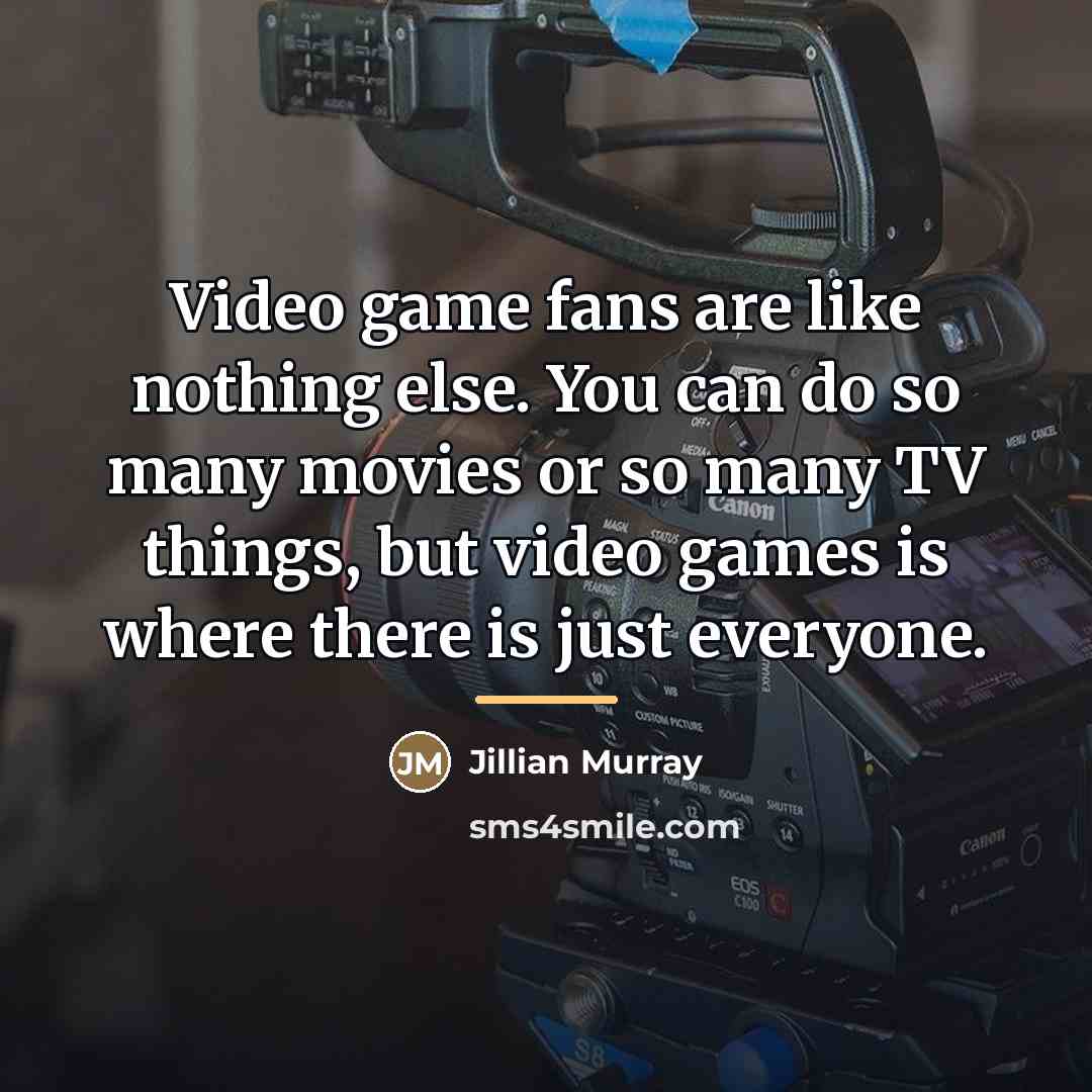 “Video game fans are like nothing else. You can do…” quote by Jillian Murray