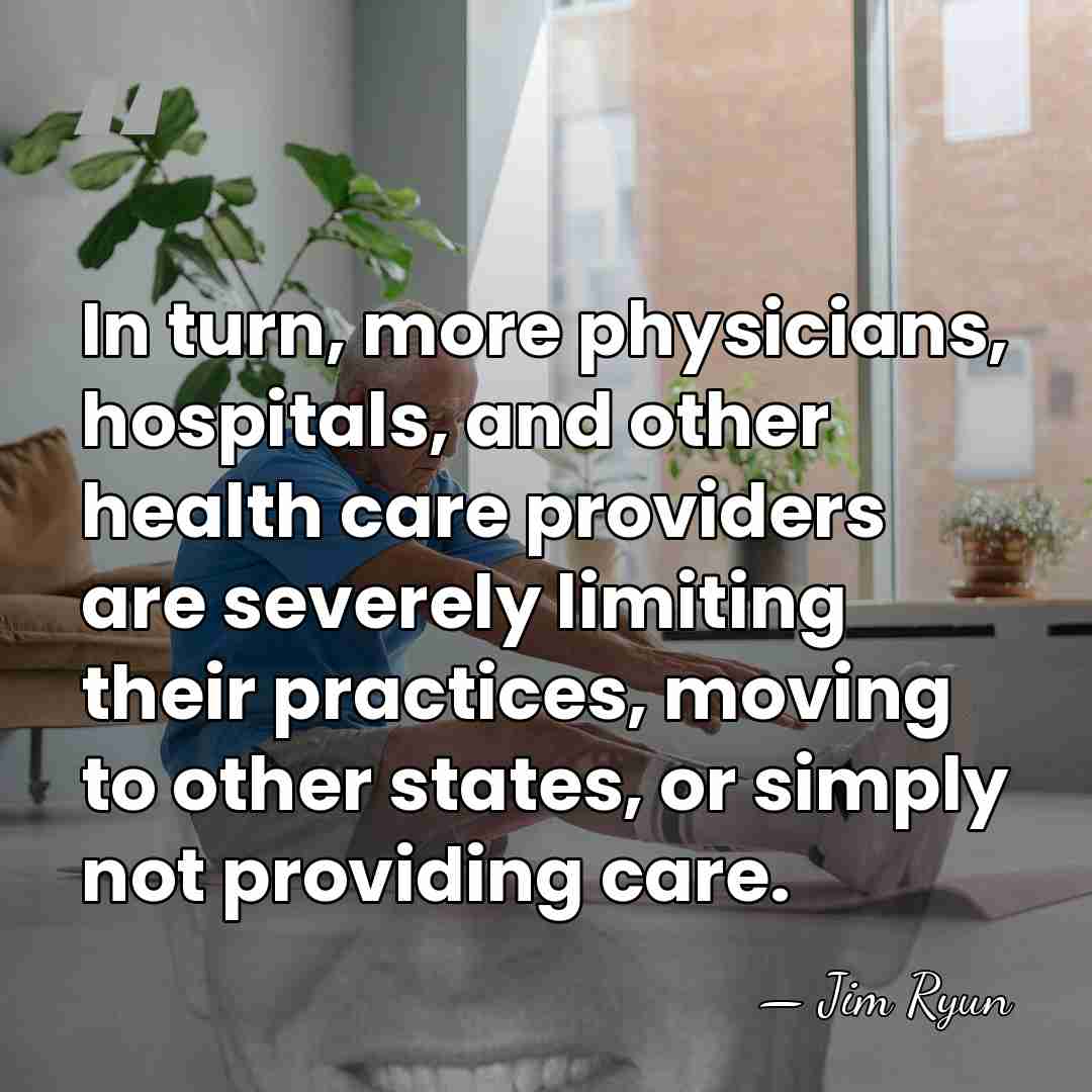 In turn, more physicians, hospitals, and other health care providers are severely&hellip; - Jim Ryun