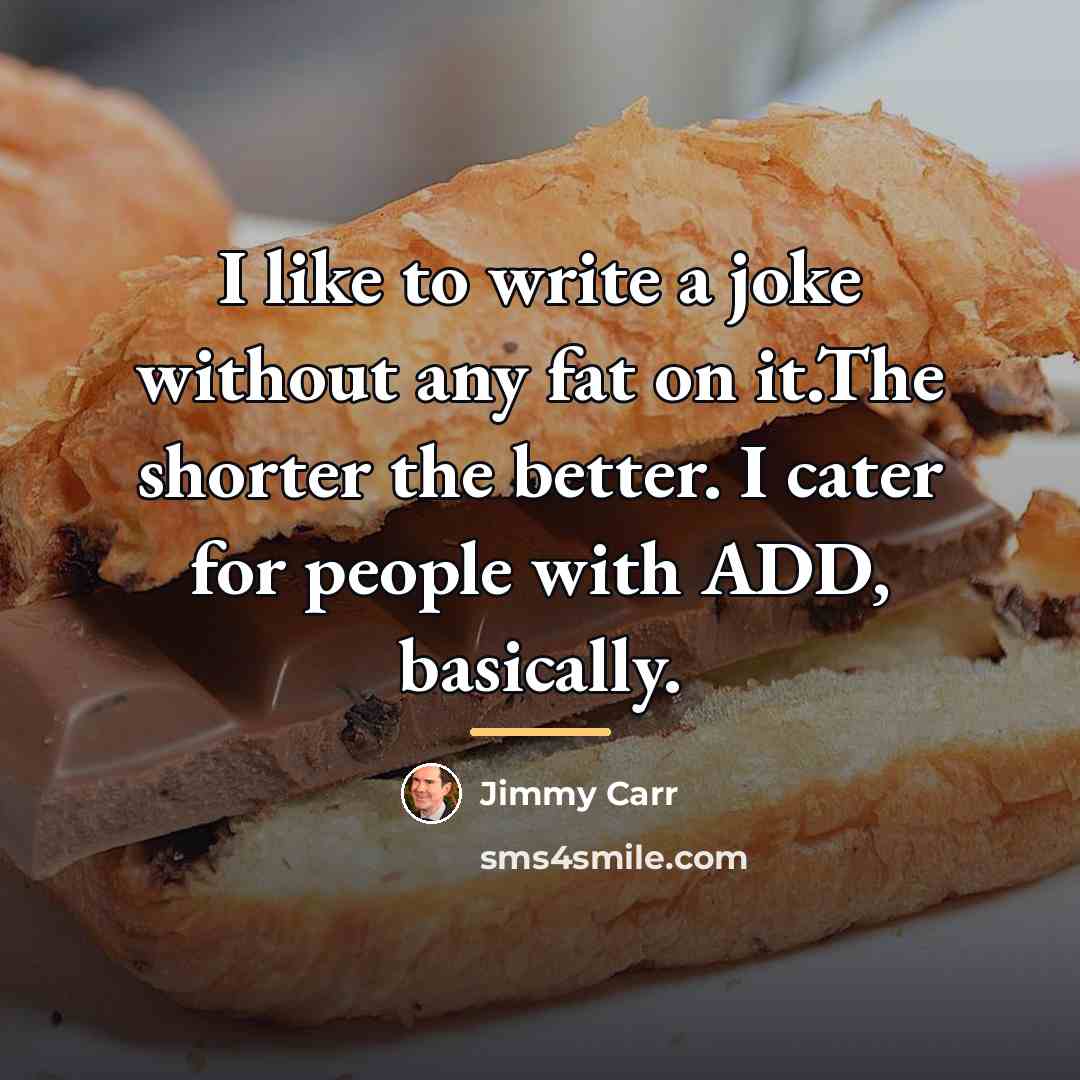 “I like to write a joke without any fat on…” quote by Jimmy Carr