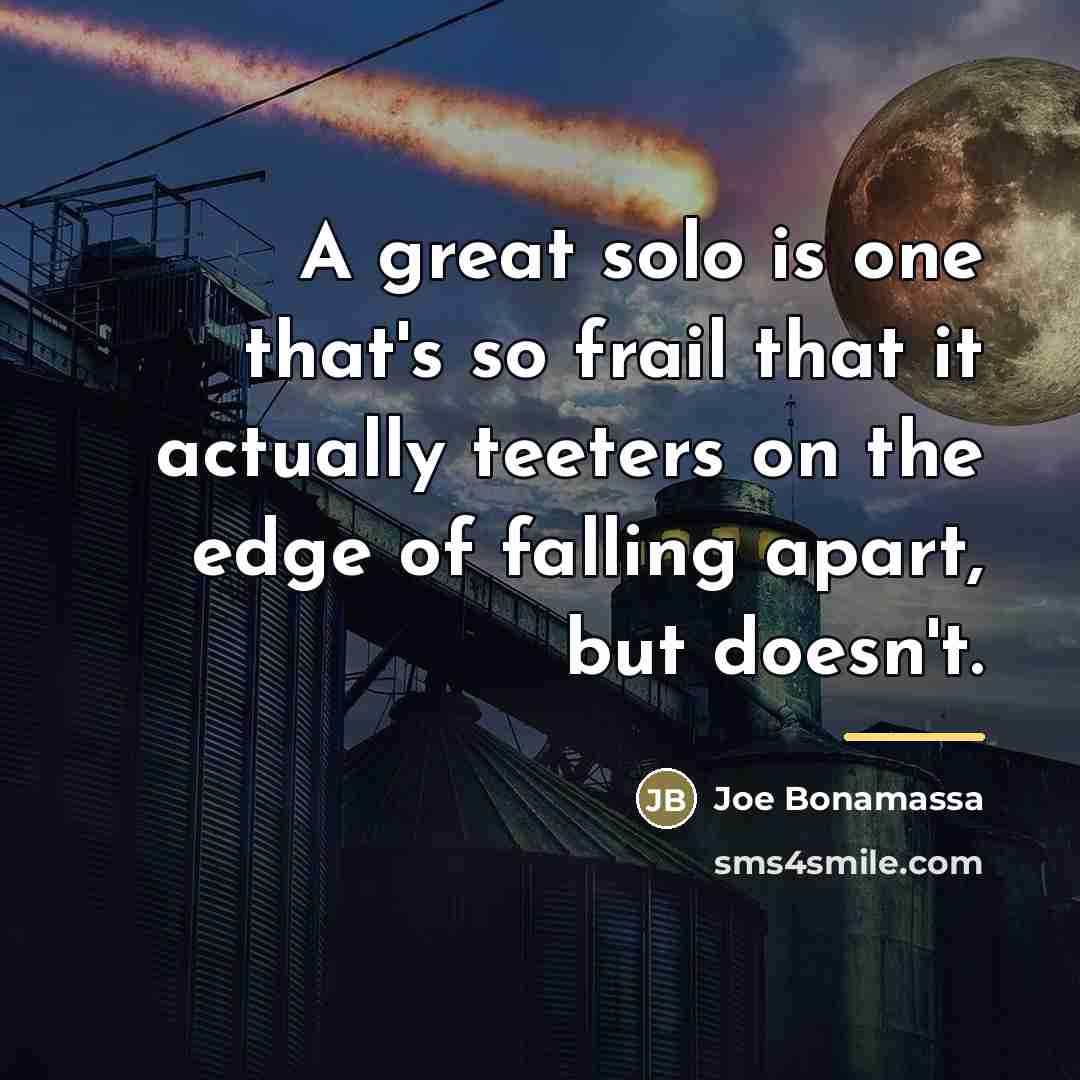 “A great solo is one that's so frail that it…” quote by Joe Bonamassa