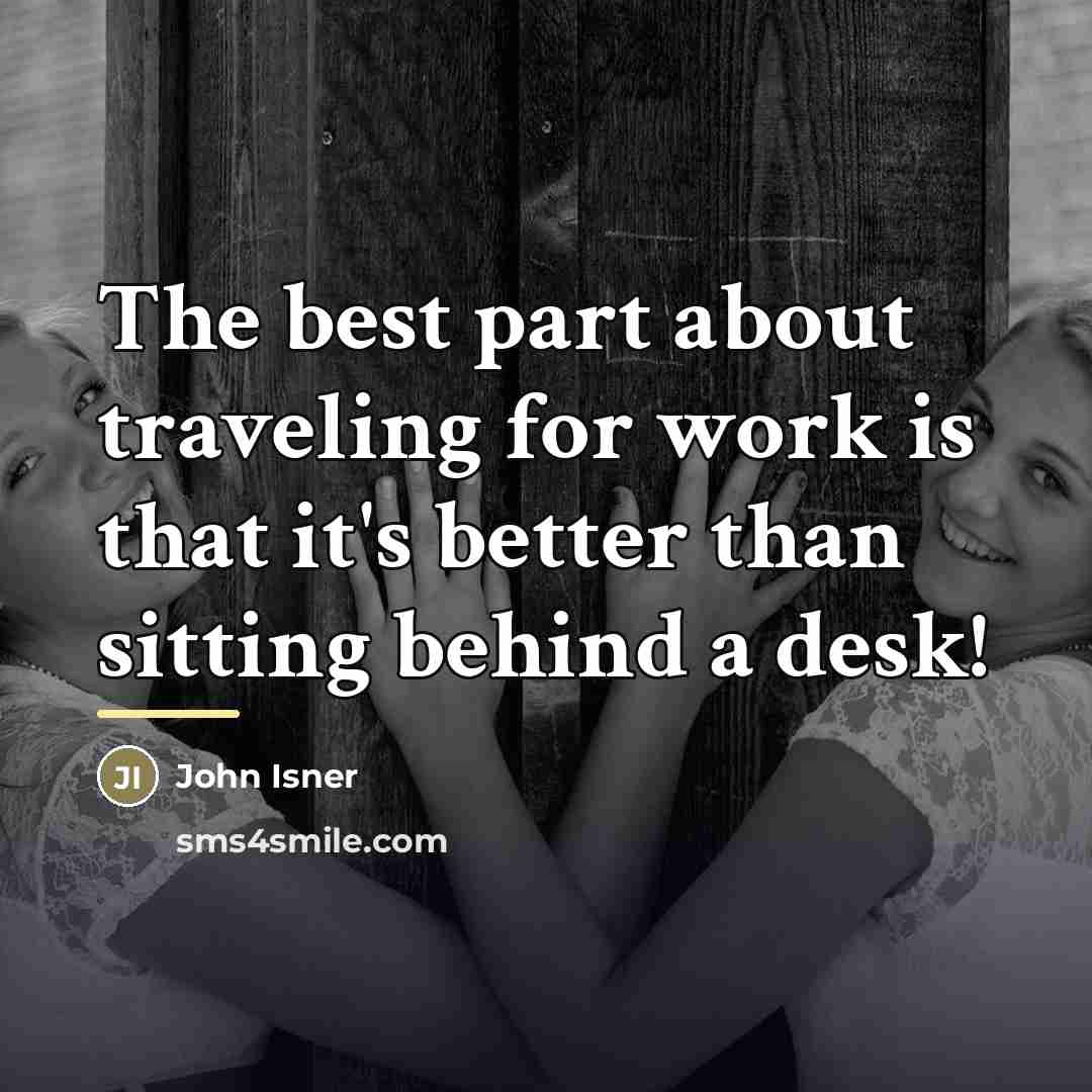 “The best part about traveling for work is that it's…” quote by John Isner
