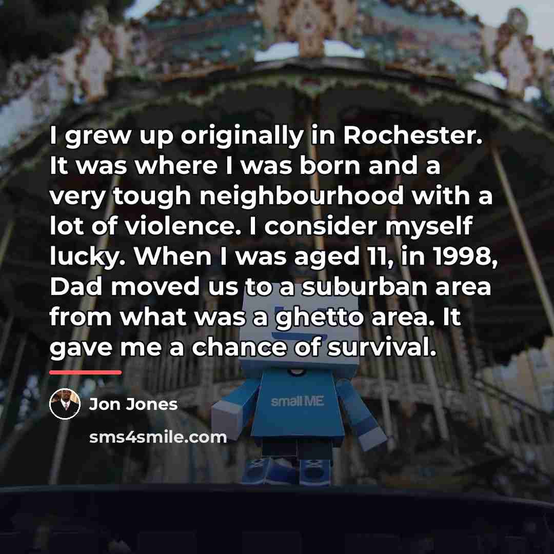 “I grew up originally in Rochester. It was where I…” quote by Jon Jones