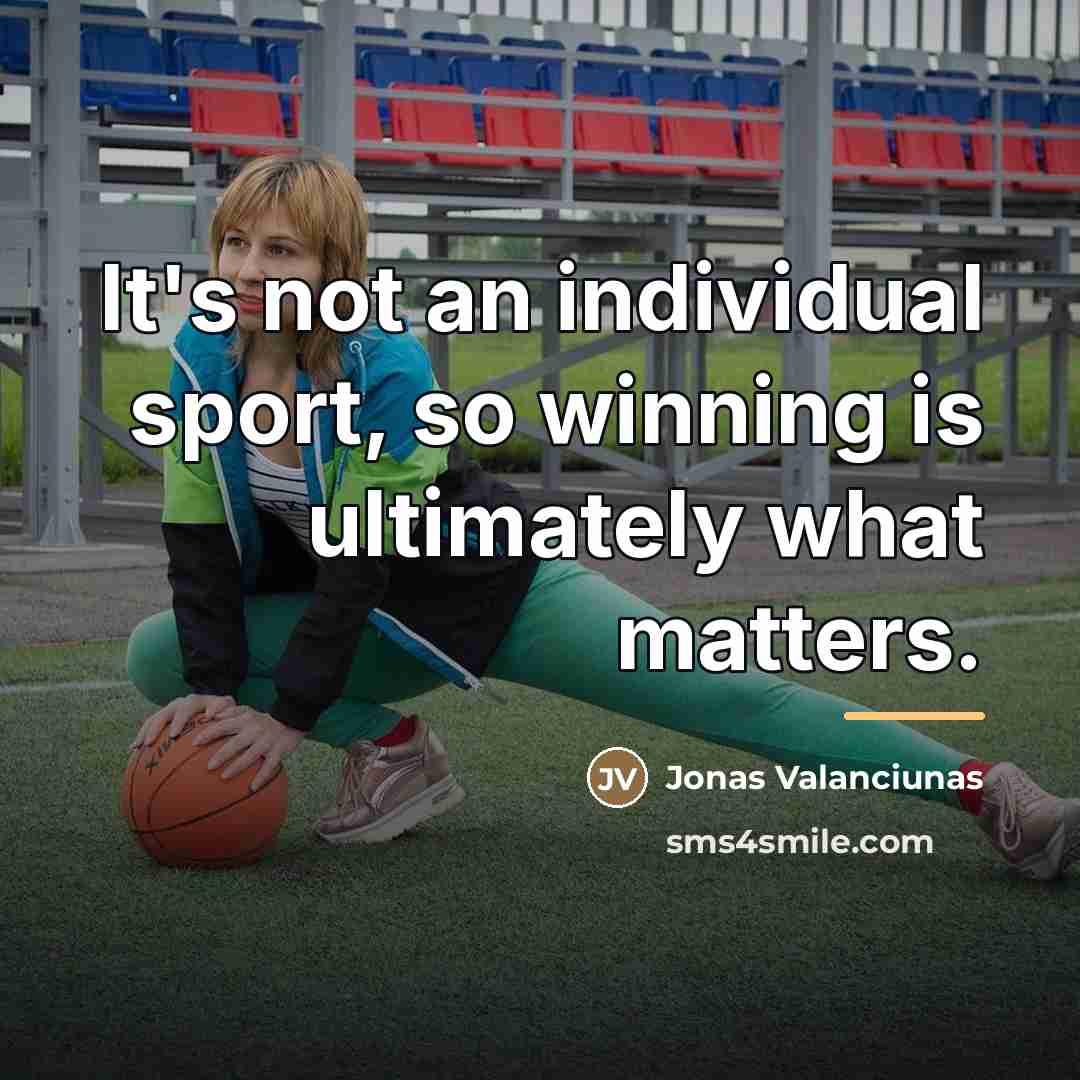 “It's not an individual sport, so winning is ultimately what…” quote by Jonas Valanciunas