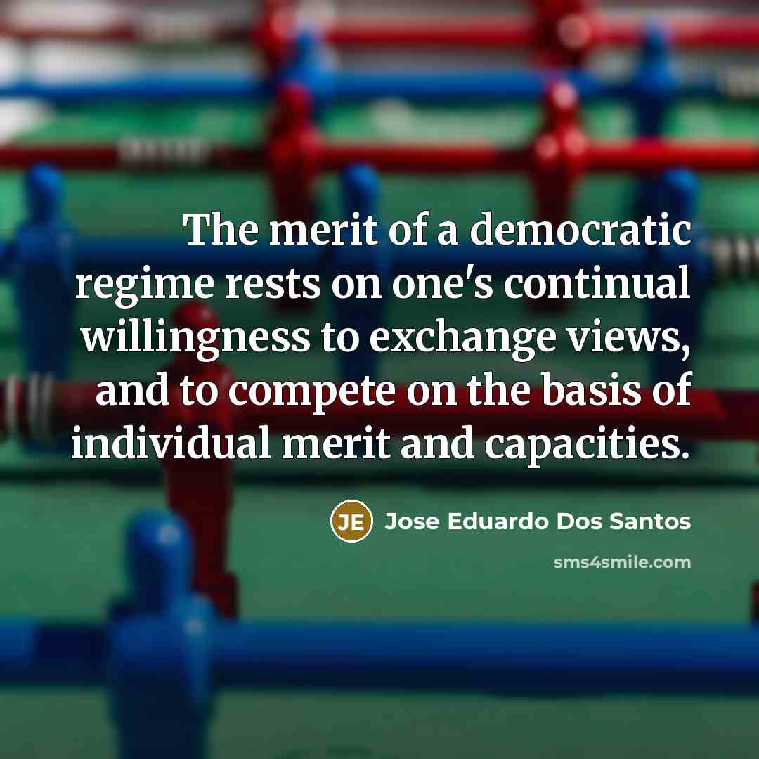 “The merit of a democratic regime rests on one's continual…” quote by Jose Eduardo Dos Santos