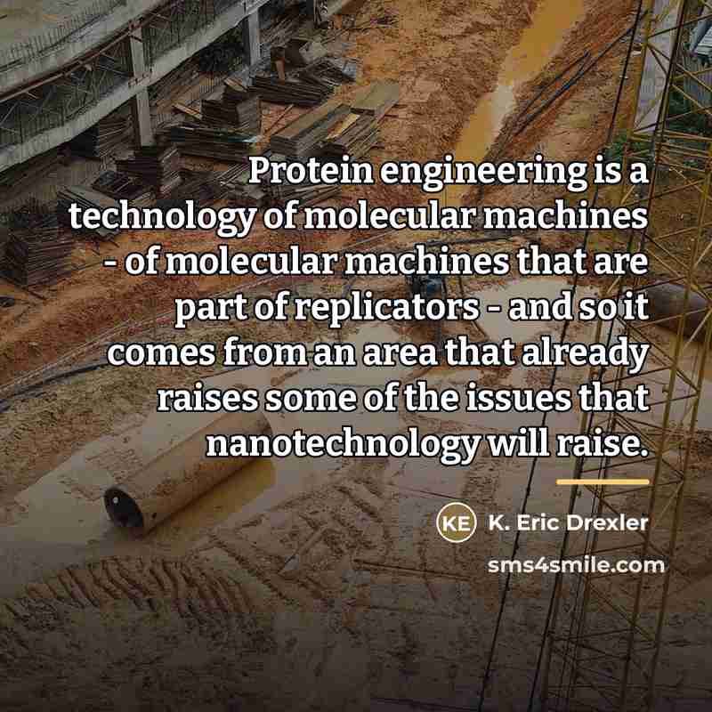 “Protein engineering is a technology of molecular machines - of…” quote by K. Eric Drexler