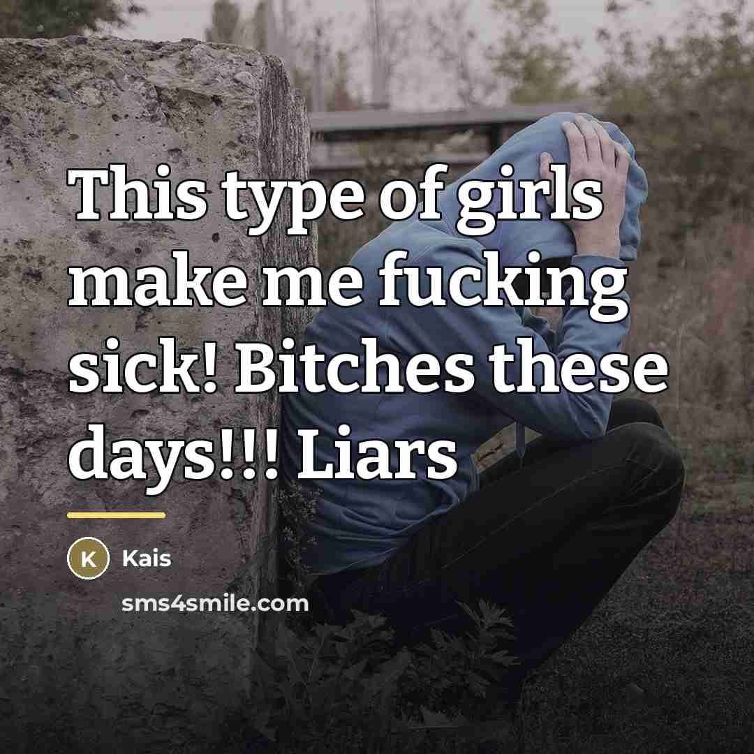 “This type of girls make me fucking sick! Bitches these…” quote by Kais