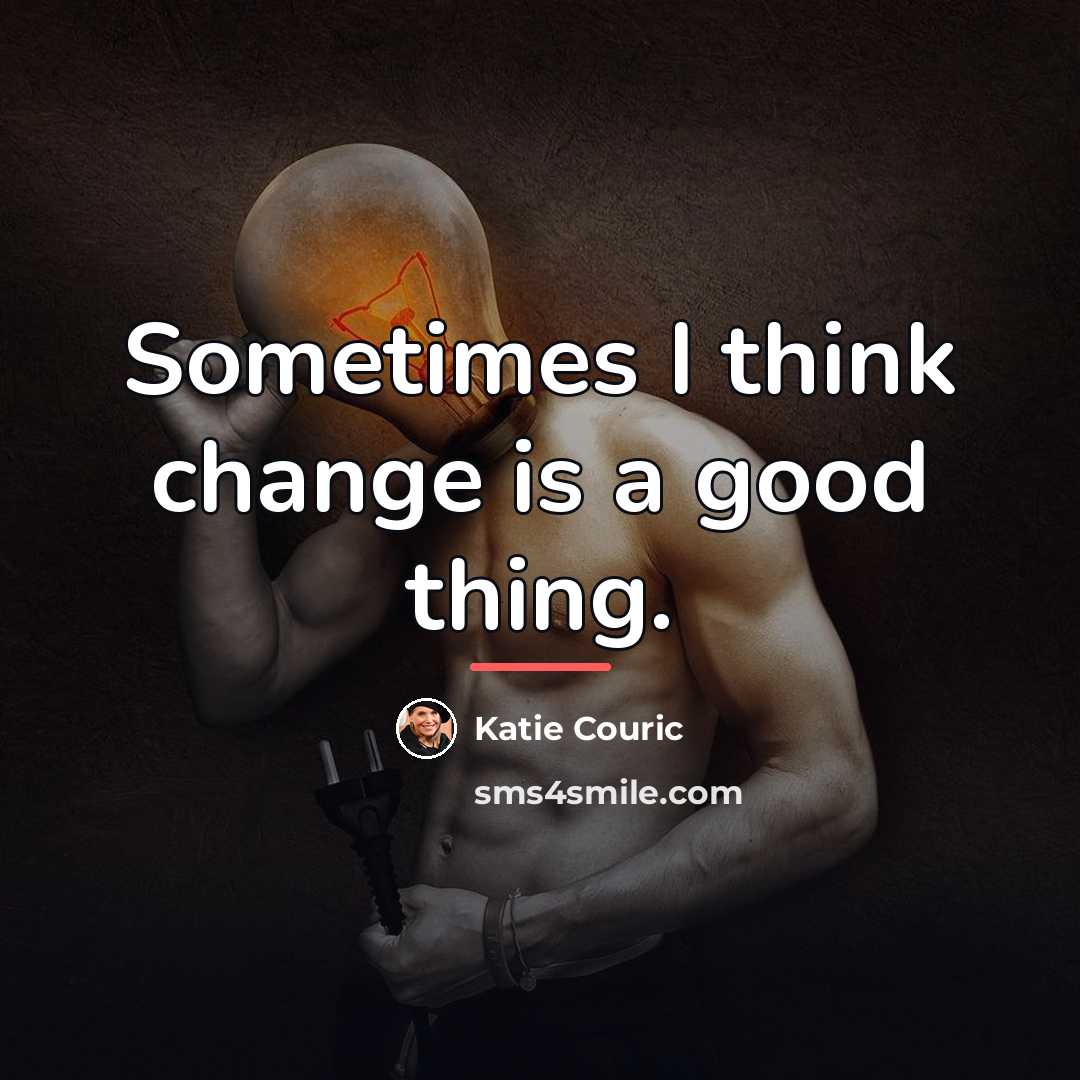 “Sometimes I think change is a good thing.…” quote by Katie Couric