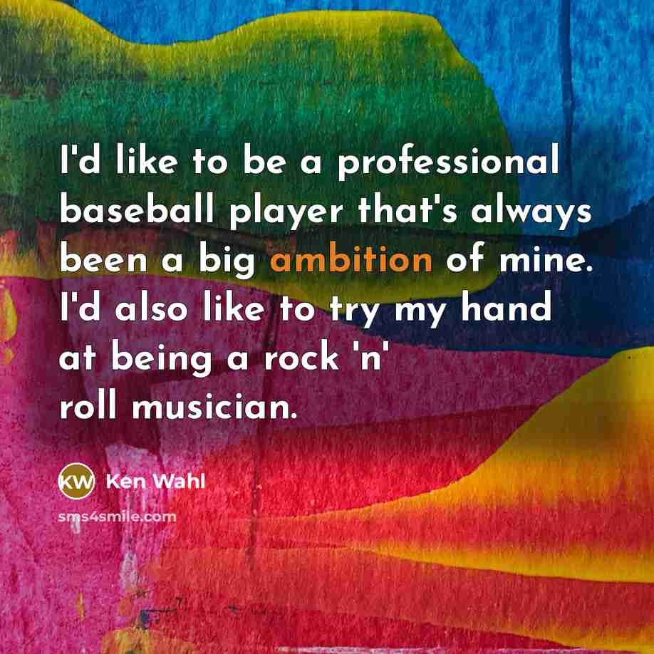 “I'd like to be a professional baseball player that's always…” quote by Ken Wahl