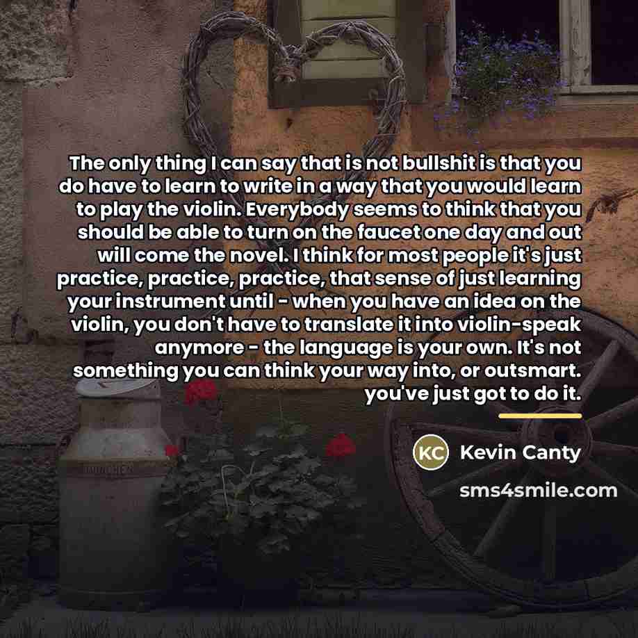 “The only thing I can say that is not bullshit…” quote by Kevin Canty