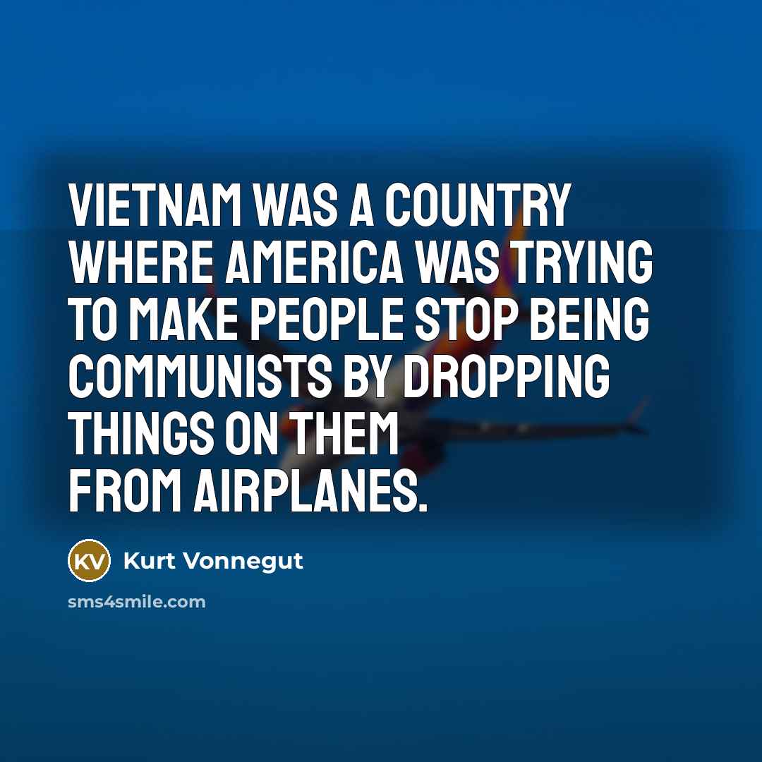 “Vietnam was a country where America was trying to make…” quote by Kurt Vonnegut