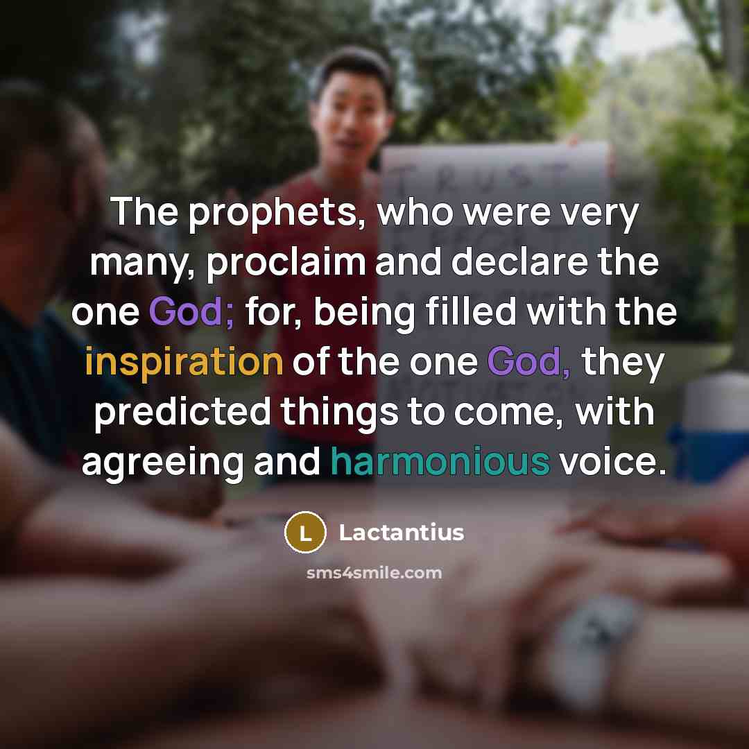 “The prophets, who were very many, proclaim and declare the…” quote by Lactantius