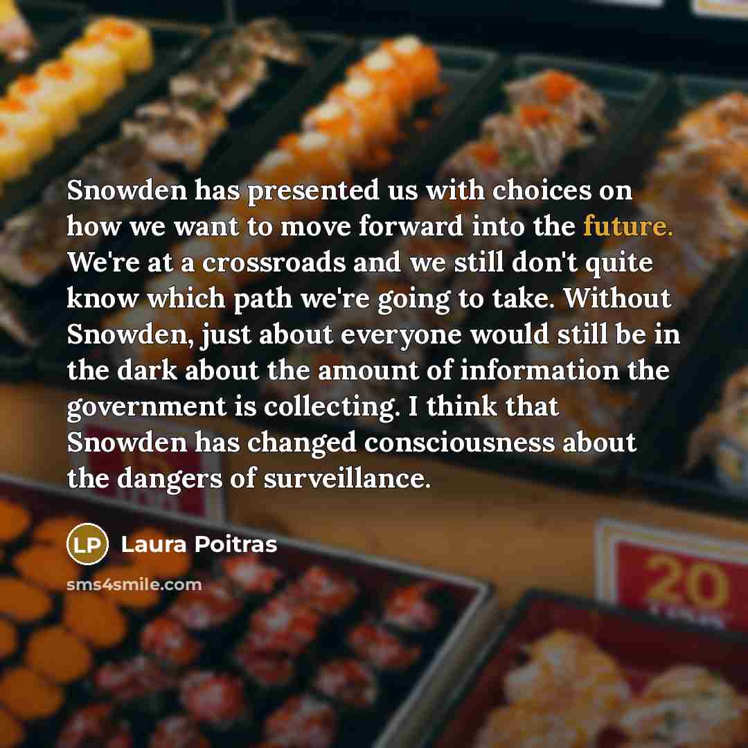 “Snowden has presented us with choices on how we want…” quote by Laura Poitras