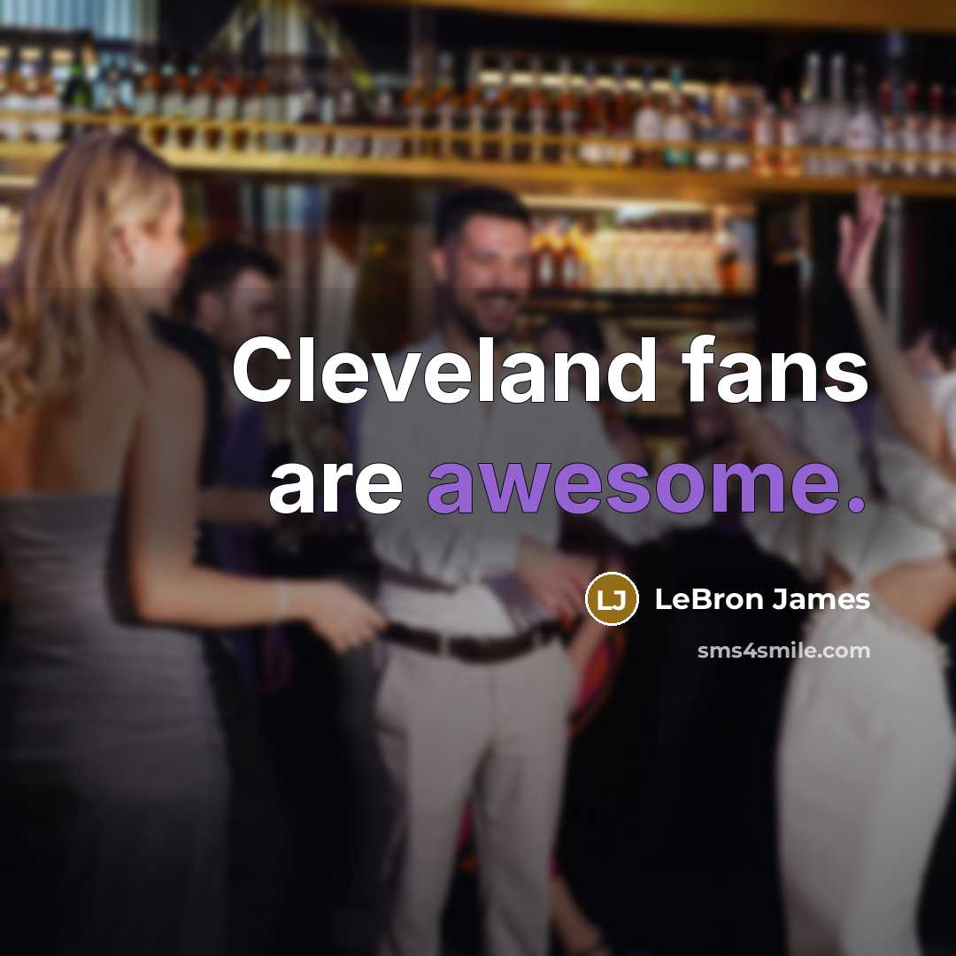 “Cleveland fans are awesome.…” quote by LeBron James