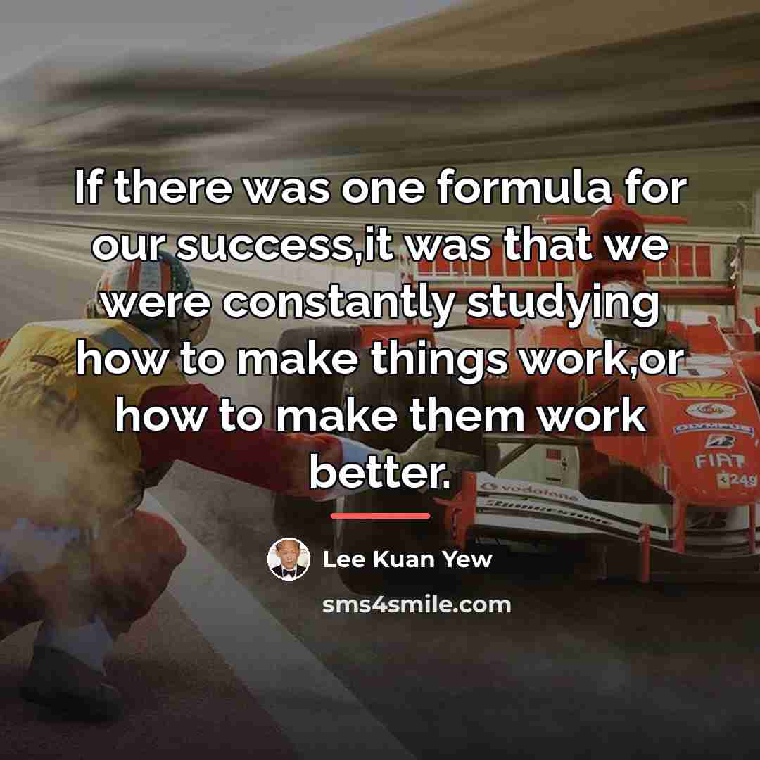 “If there was one formula for our success,it was that…” quote by Lee Kuan Yew