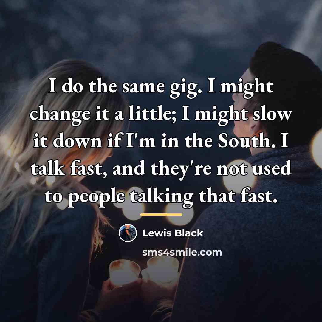 “I do the same gig. I might change it a…” quote by Lewis Black