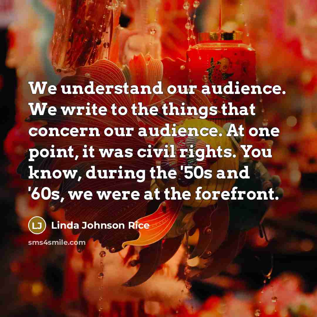 “We understand our audience. We write to the things that…” quote by Linda Johnson Rice