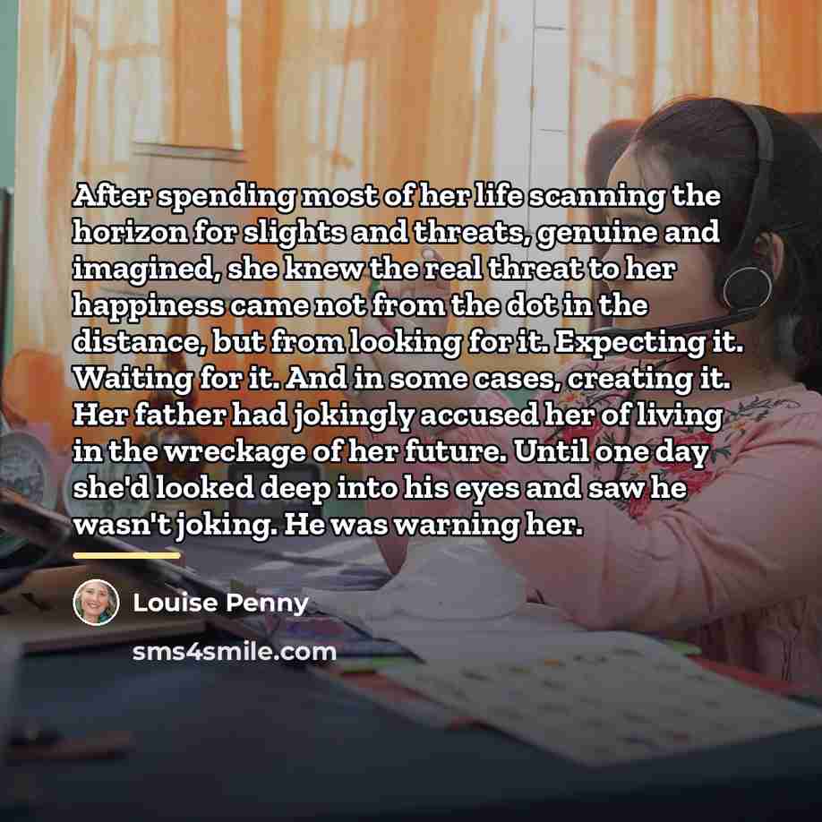 “After spending most of her life scanning the horizon for…” quote by Louise Penny