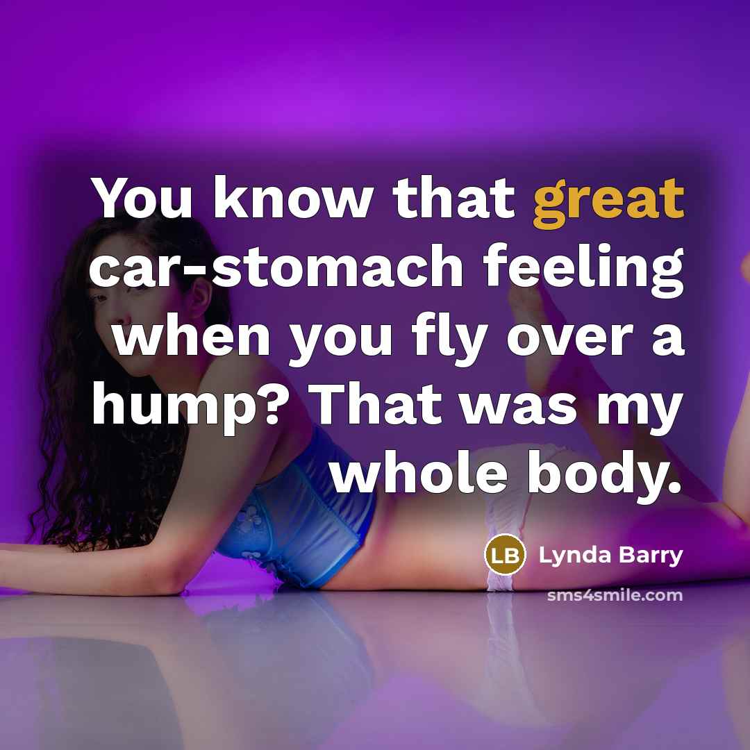 “You know that great car-stomach feeling when you fly over…” quote by Lynda Barry