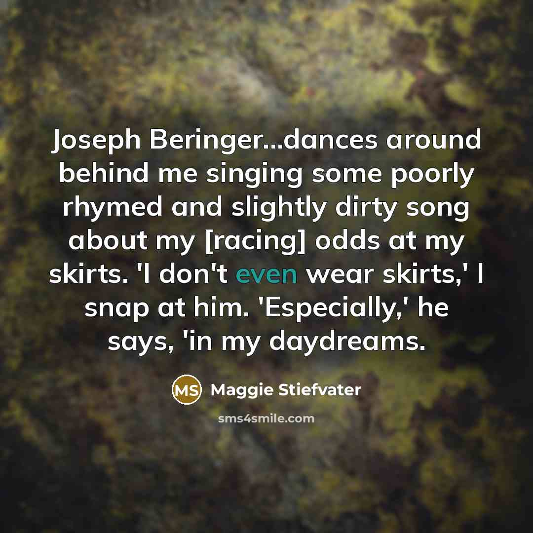 “Joseph Beringer...dances around behind me singing some poorly rhymed and…” quote by Maggie Stiefvater