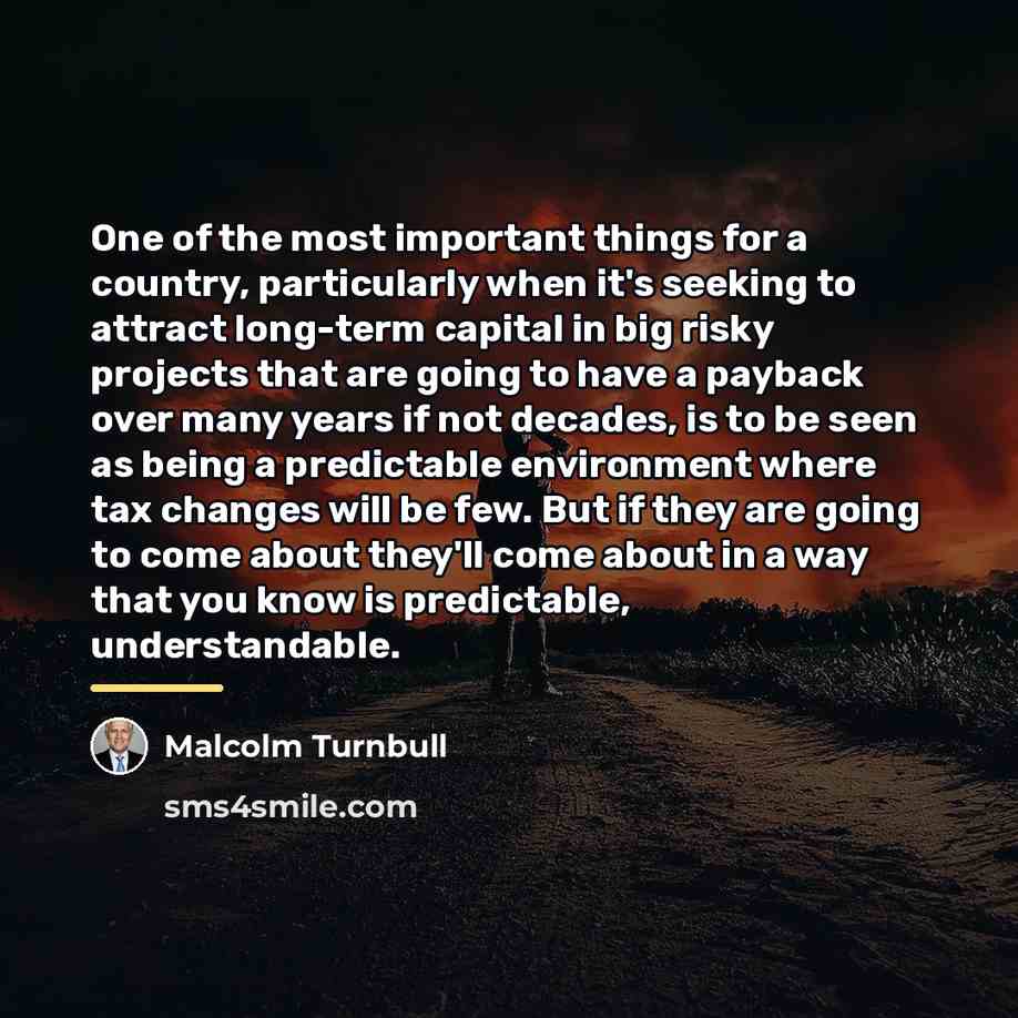 “One of the most important things for a country, particularly…” quote by Malcolm Turnbull