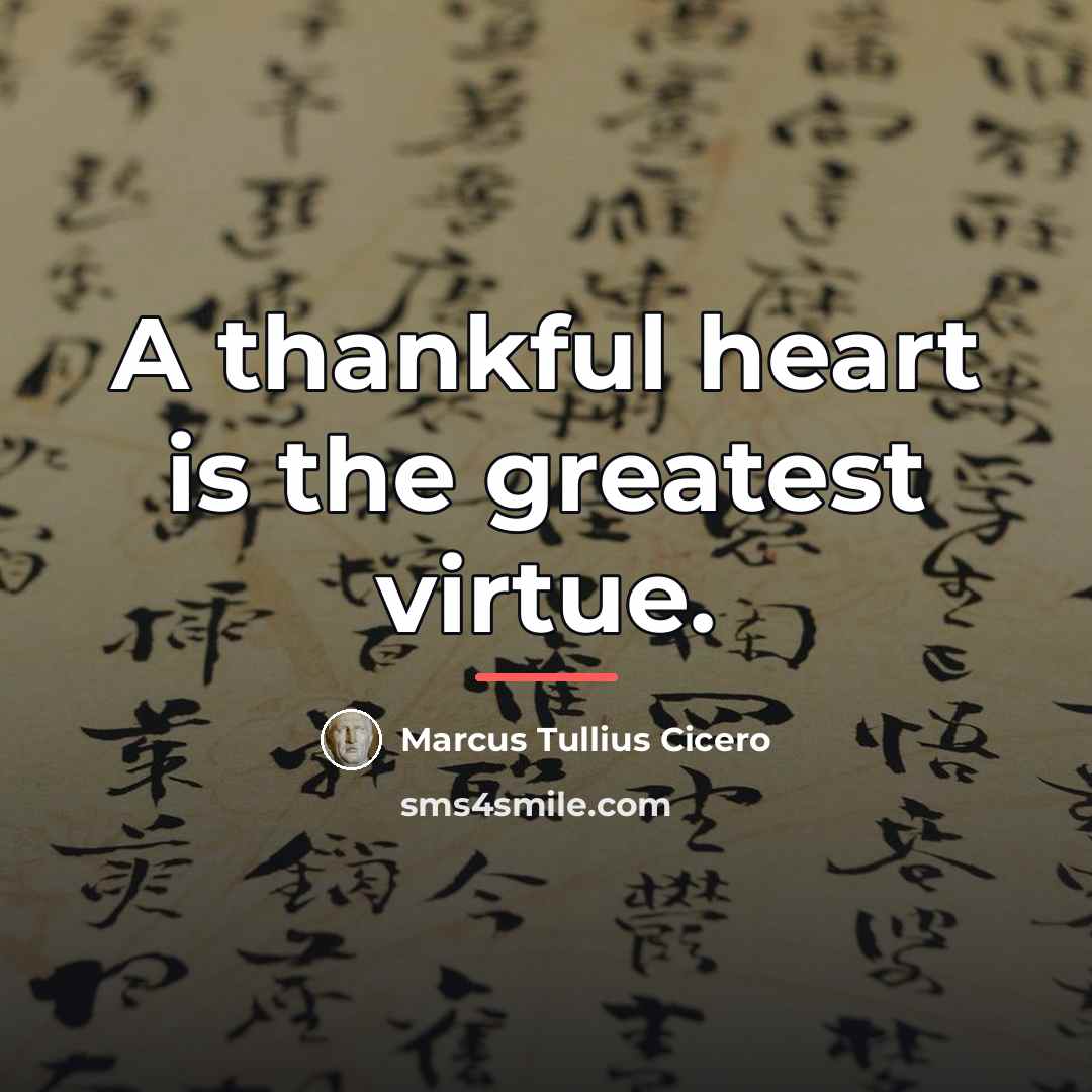 “A thankful heart is the greatest virtue.…” quote by Marcus Tullius Cicero