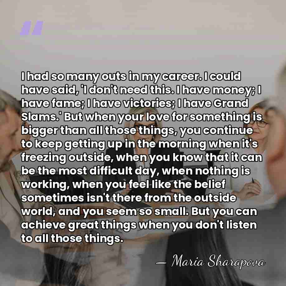 I had so many outs in my career. I could have said,&hellip; - Maria Sharapova