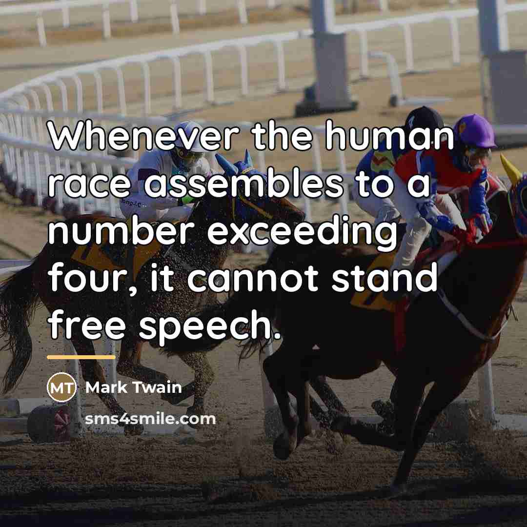 “Whenever the human race assembles to a number exceeding four,…” quote by Mark Twain